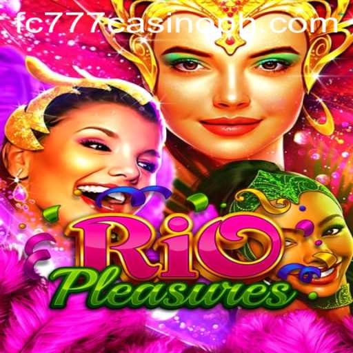 Explore the Excitement of RioPleasures at FC777 Casino